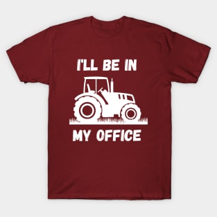 I'll be in my office - Farmer T-Shirt